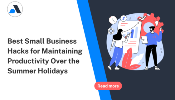best small business hacks for maintaining productivity over the summer holidays
