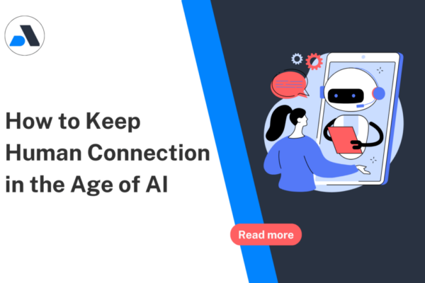 how to keep human connection in the age of AI